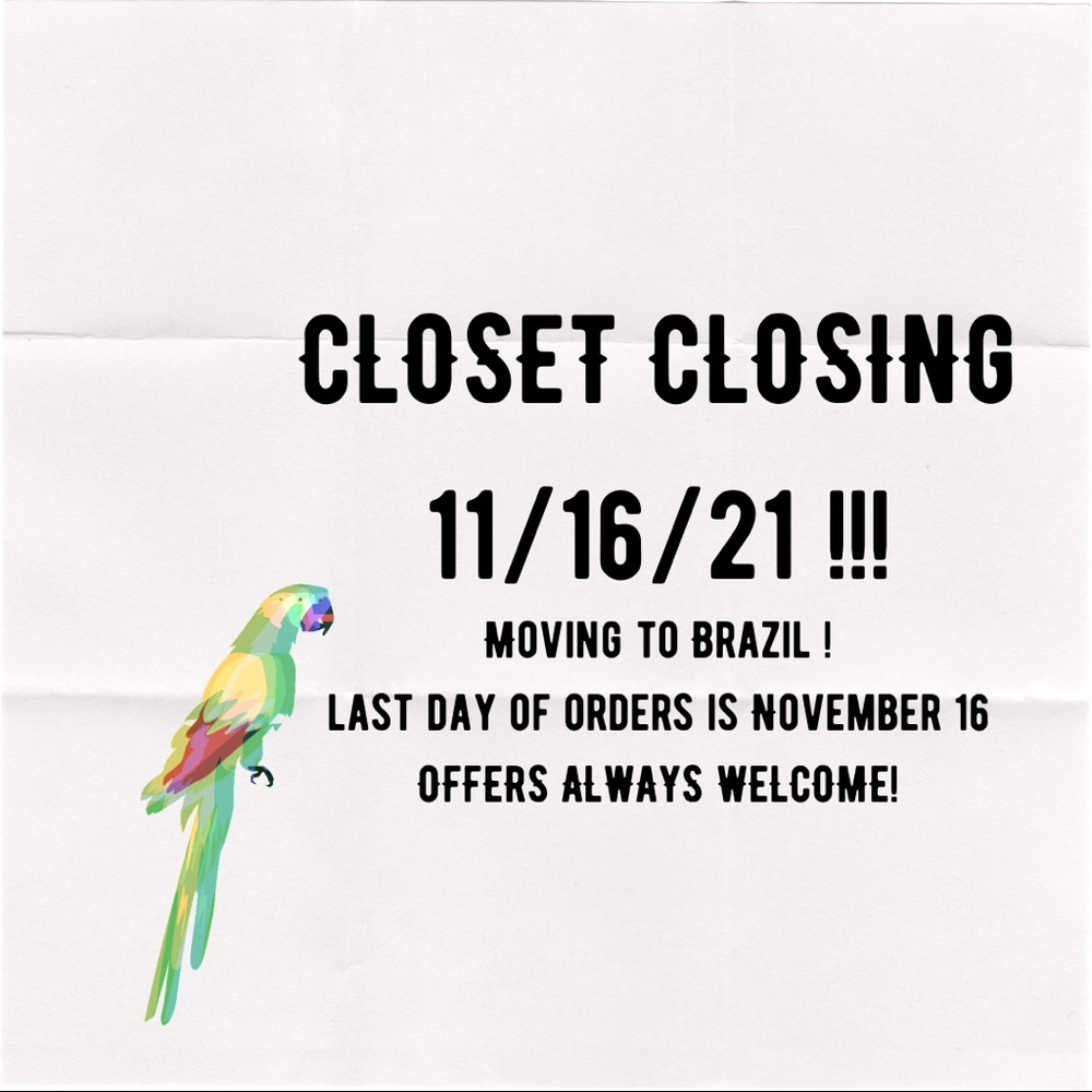 My Closet is closing on November 16! Moving to Brazil 🇧🇷 Offers Always Welcome
